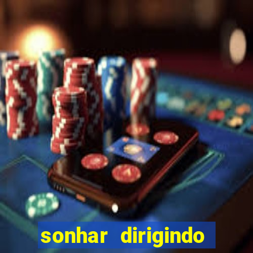 sonhar dirigindo carro jogo do bicho